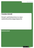 Cover: Fremd- und Lehnw&ouml;rter in einer multiethnischen Jugendsprache - GRIN Verlag