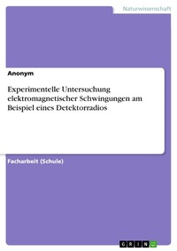 Abbildung von: Experimentelle Untersuchung elektromagnetischer Schwingungen am Beispiel eines Detektorradios - GRIN Verlag