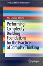 Cover: Performing Complexity: Building Foundations for the Practice of Complex Thinking - Springer