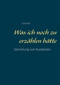 Cover: Was ich noch zu erz&auml;hlen h&auml;tte - Books on Demand