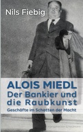 Cover: Alois Miedl. Der Bankier und die Raubkunst - K&ouml;nigshausen & Neumann
