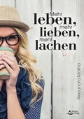 Cover: Mehr leben, mehr lieben, mehr lachen - Schirner Verlag