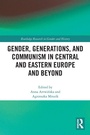 Cover: Gender, Generations, and Communism in Central and Eastern Europe and Beyond - Routledge
