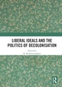 Cover: Liberal Ideals and the Politics of Decolonisation - Routledge