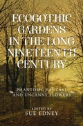 Cover: Ecogothic Gardens in the Long Nineteenth Century - Manchester University Press