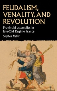 Abbildung von: Feudalism, Venality, and Revolution - Manchester University Press