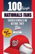 Cover: 100 Things Nationals Fans Should Know & Do Before They Die - Triumph Books