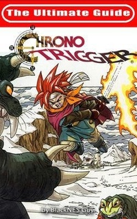 Enlarge image Cover: The Ultimate Reference Guide To Chrono Trigger - Blacknes Guy Books