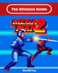 Cover: The Ultimate Guide To Mega Man 2 - Blacknes Guy Books