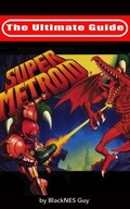 Cover: The Ultimate Guide To Super Metroid - Blacknes Guy Books