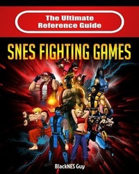 Enlarge image Cover: The Ultimate Reference Guide to SNES Fighting Games - Blacknes Guy Books