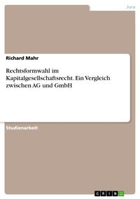 Abbildung von: Rechtsformwahl im Kapitalgesellschaftsrecht. Ein Vergleich zwischen AG und GmbH - GRIN Verlag