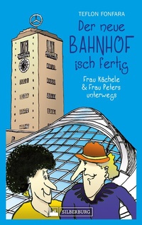 Abbildung von: Der neue Bahnhof isch fertig! Frau Kächele & Frau Peters unterwegs - Silberburg
