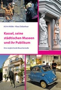 Cover: Kassel, seine st&auml;dtischen Museen und ihr Publikum - B & S Siebenhaar Verlag OHG