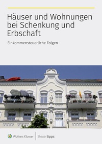 Abbildung von: Häuser und Wohnungen bei Schenkung und Erbschaft - Wolters Kluwer Steuertipps GmbH