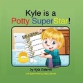 Cover: Kyle is a Potty SuperStar! - Bookbaby