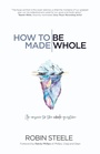 Cover: How to Be Made Whole - WestBow Press