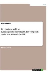 Abbildung von: Rechtsformwahl im Kapitalgesellschaftsrecht. Ein Vergleich zwischen AG und GmbH - GRIN Verlag