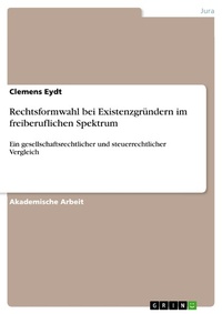 Abbildung von: Rechtsformwahl bei Existenzgründern im freiberuflichen Spektrum - GRIN Verlag