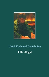 Abbildung von: Ulli, illegal - BoD - Books on Demand