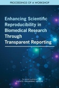 Cover: Enhancing Scientific Reproducibility in Biomedical Research Through Transparent Reporting - National Academies Press