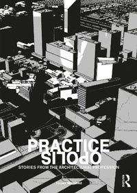 Abbildung von: Practiceopolis: Stories from the Architectural Profession - Routledge
