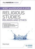 Cover: My Revision Notes: WJEC and Eduqas A level Religious Studies Religion and Ethics - Hodder Education