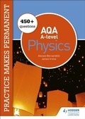 Cover: Practice makes permanent: 450+ questions for AQA A-level Physics - Hodder Education