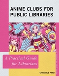 Cover: Anime Clubs for Public Libraries - Rowman & Littlefield Publishers