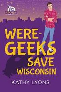Enlarge image Cover: Were-Geeks Save Wisconsin - Dreamspinner Press
