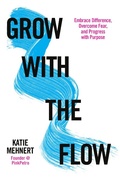 Cover: Grow with the Flow: Embrace Difference, Overcome Fear, and Progress with Purpose - Wise Ink Creative Publishing