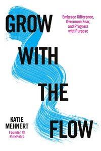 Enlarge image Cover: Grow with the Flow: Embrace Difference, Overcome Fear, and Progress with Purpose - Wise Ink Creative Publishing