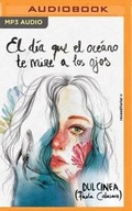 Cover: El dia que el oceano te mire a los ojos - Audible Studios on Brilliance