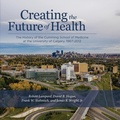 Cover: Creating the Future of Health - University of Calgary Press