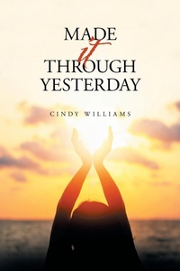 Enlarge image Cover: Made It Through Yesterday - Xlibris Us