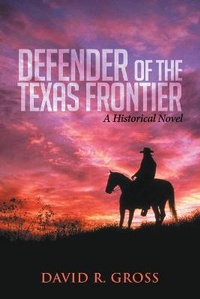 Enlarge image Cover: Defender Of The Texas Frontier - Book-Art Press Solutions LLC