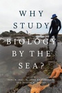Cover: Why Study Biology by the Sea? - University of Chicago Press