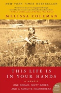 Cover: This Life is in Your Hands: One Dream, Sixty Acres, and a Family's Heartbreak - HarperCollins