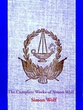 Cover: The Complete Works of Simon Wolf - Shrine of Knowledge
