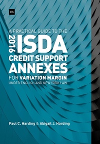 Enlarge image Cover: A Practical Guide to the 2016 ISDA Credit Support Annexes For Variation Margin under English and New York Law - Harriman House