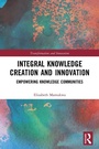 Cover: Integral Knowledge Creation and Innovation - Routledge