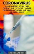 Cover: Coronavirus: A Brief History of the Past, Present, Future of Plagues, Pandemics, Influenza and What We Must Do Next (Cultural History) - JW Percival Publishing