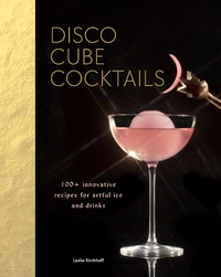 Abbildung von: Disco Cube Cocktails - Chronicle Books LLC
