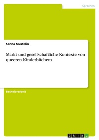 Abbildung von: Markt und gesellschaftliche Kontexte von queeren Kinderbuechern - GRIN Verlag