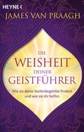Cover: Die Weisheit deiner Geistf&uuml;hrer - Heyne