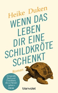 Abbildung von: Wenn das Leben dir eine Schildkröte schenkt - Blanvalet
