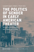 Cover: The Politics of Gender in Early American Theater - transcript