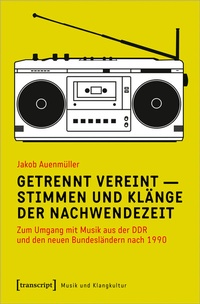 Abbildung von: Getrennt vereint - Stimmen und Klänge der Nachwendezeit - transcript