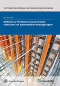Cover: Methode zur Flexibilisierung des Energieverbrauchs von automatischen Hochregallagern - Fraunhofer Verlag