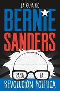 Cover: La gu&iacute;a de Bernie Sanders para la revoluci&oacute;n pol&iacute;tica / Bernie Sanders Guide to Political Revolution - Square Fish